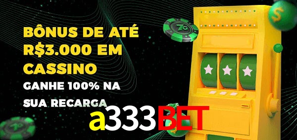 a333bet melhor bônus de depósito